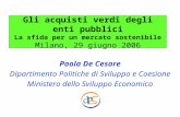 Gli acquisti verdi degli enti pubblici La sfida per un mercato sostenibile Milano, 29 giugno 2006 Paola De Cesare Dipartimento Politiche di Sviluppo e.