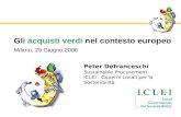 Gli acquisti verdi nel contesto europeo Milano, 29 Giugno 2006 Peter Defranceschi Sustainable Procurement ICLEI - Governi Locali per la Sostenibilità