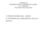 I. PRESENTAZIONE DEL CORSO II. ECONOMIA DEL BENESSERE E SCELTE SOCIALI CORSO DI SCIENZA DELLE FINANZE (6 crediti) A.A. 2004-05 Prof.ssa Veronica Polin.