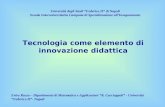 Tecnologia come elemento di innovazione didattica Università degli Studi Federico II di Napoli Scuola Interuniversitaria Campana di Specializzazione allInsegnamento.