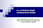 Piano Regionale di Orientamento 2011 Brescia, ITG Tartaglia, 14 novembre 2011 a cura di Giovanni Spinelli La revisione degli ordinamenti liceali.