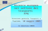 Ricerca europea nel settore dei trasporti FP6 Direzione generale Trasporti e Energia Torino, 10 maggio 2005 Dr Sebastiano FUMERO.