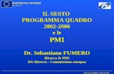 Commissione europea DG Ricerca Sebastiano FUMERO - febbraio 2003 IL SESTO PROGRAMMA QUADRO 2002-2006 e le PMI Dr. Sebastiano FUMERO Ricerca & PMI DG Ricerca.