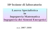 10 a lezione di laboratorio Laurea Specialistica in Ingegneria Matematica Ingegneria dei Sistemi Energetici Laurea Specialistica in Ingegneria Matematica.