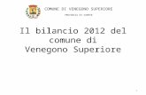 Il bilancio 2012 del comune di Venegono Superiore 1 COMUNE DI VENEGONO SUPERIORE PROVINCIA DI VARESE.