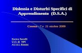 Dislessia e Disturbi Specifici di Apprendimento (D.S.A.) Enrico Savelli U.O. di NPI AU.S.L Rimini Cesena - 7 e 21 ottobre 2009.
