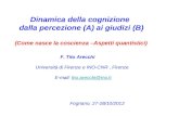 Dinamica della cognizione dalla percezione (A) ai giudizi (B) (Come nasce la coscienza –Aspetti quantistici) F. Tito Arecchi Università di Firenze e INO-CNR,