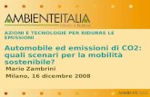 AZIONI E TECNOLOGIE PER RIDURRE LE EMISSIONI Automobile ed emissioni di CO2: quali scenari per la mobilità sostenibile? Mario Zambrini Milano, 16 dicembre.
