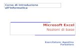 Microsoft Excel Nozioni di base Corso di Introduzione allInformatica Esercitatore: Agostino Forestiero.