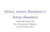 Struct, enum, Puntatori e Array dinamici Tratti dal corso del Dr. Francesco Fabozzi Corso di Informatica.