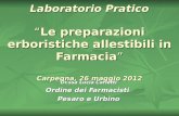 Laboratorio PraticoLe preparazioni erboristiche allestibili in Farmacia Carpegna, 26 maggio 2012 Dr.ssa Lucia Carletti Ordine dei Farmacisti Pesaro e Urbino.