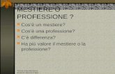 Teoria Infermieristica docente Marina Cattabiani MESTIERE O PROFESSIONE ? Cosè un mestiere? Cosè una professione? Cè differenza? Ha più valore il mestiere.