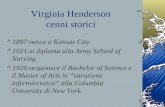 Virginia Henderson cenni storici 1897:nasce a Kansas City. 1921:si diploma alla Army School of Nursing. 1926:acquisisce il Bachelor of Science e il Master.