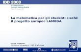 0 La matematica per gli studenti ciechi Il progetto europeo LAMBDA Flavio Fogarolo Ministero Istruzione – CSA di Vicenza 12 dicembre 2003 La matematica.