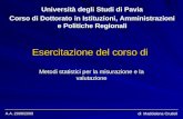 A.A. 2008/2009 di Maddalena Crudeli Esercitazione del corso di Università degli Studi di Pavia Corso di Dottorato in Istituzioni, Amministrazioni e Politiche.