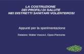 LA COSTRUZIONE DEI PROFILI DI SALUTE NEI DISTRETTI SANITARI VOLENTEROSI Appunti per la sperimentazione Relatore: Walter Vescovi, Cipes-Piemonte.