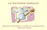 La forchetta tedesca! Abitudini alimentari e ricette sui prodotti tipici della Germania.