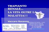 TRAPIANTO RENALE… LA VITA OLTRE LA MALATTIA!!! Vaccaro Rosanna OSPEDALE DI RIVOLI - U.O.C. NEFROLOGIA E DIALISI Primario: Dott. M. Saltarelli Tel. 011-9551089.