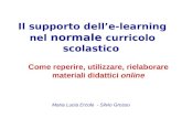 Il supporto delle-learning nel normale curricolo scolastico Come reperire, utilizzare, rielaborare materiali didattici online Maria Lucia Ercole - Silvio.