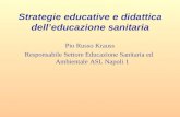 Strategie educative e didattica delleducazione sanitaria Pio Russo Krauss Responsabile Settore Educazione Sanitaria ed Ambientale ASL Napoli 1.