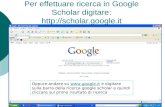 Per effettuare ricerca in Google Scholar digitare:  Oppure andare su  e digitare sulla barra della ricerca.