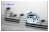 La Misura Ed. Musicale prof. DAmico Antonello. La Misura Musicale In musica, la misura o battuta è l'insieme di valori compresi da due linee verticali.
