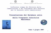 1 Roma 4 giugno 2007 Presentazione del Database unico delle Frequenze Televisive Nazionali Conferenza stampa del Ministro delle Comunicazioni e del Presidente.