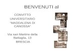 BENVENUTI al CONVITTO UNIVERSITARIO MADDALENA DI CANOSSA Via san Martino della Battaglia, 13 BRESCIA.