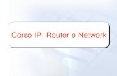 Corso IP, Router e Network. Cosè un Router? Lo scopo fondamentale di un router è quello di instradare, ma cosa? Se immaginiamo casa cliente come il confine.