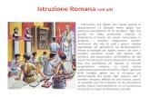 Istruzione Romana ceti alti L'istruzione era legata alla classe sociale di appartenenza. Le famiglie meno agiate non potevano permettersi, di far studiare.