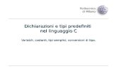 Politecnico di Milano Dichiarazioni e tipi predefiniti nel linguaggio C Variabili, costanti, tipi semplici, conversioni di tipo.