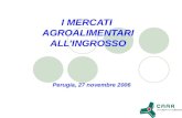 I MERCATI AGROALIMENTARI ALLINGROSSO Perugia, 27 novembre 2006.
