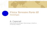 Fisica Terrestre Parte III Sismologia A. Caporali Dipartimento di Geologia, Paleontologia e Geofisica Università di Padova.