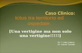 [Una vertigine ma non solo una vertigine!!!!!] Dr. ssa Lidia Catarzi Dr. Gianni Taccetti Ictus tra territorio ed ospedale.