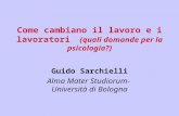 Come cambiano il lavoro e i lavoratori (quali domande per la psicologia?) Guido Sarchielli Alma Mater Studiorum- Università di Bologna.