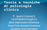 Teorie e tecniche di psicologia clinica I questionari sintomatologici Beck Depression Inventory State-Trait Anxiety Inventory Sympton Questionnaire.