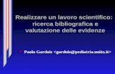 Realizzare un lavoro scientifico: ricerca bibliografica e valutazione delle evidenze Paolo Gardois.