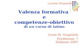 Valenza formativa e competenze-obiettivo di un corso di latino Liceo M. Grigoletti Pordenone, 7 febbraio 2007 Luciano Stupazzini.