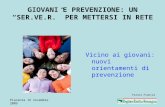Piacenza 16 novembre 2009 GIOVANI E PREVENZIONE: UN SER.VE.R. PER METTERSI IN RETE Vicino ai giovani: nuovi orientamenti di prevenzione Franca Francia.