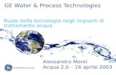 GE Water & Process Technologies Ruolo della tecnologia negli impianti di trattamento acqua Alessandro Monti Acqua 2.0 – 16 aprile 2003.