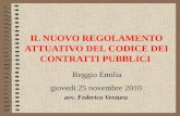 IL NUOVO REGOLAMENTO ATTUATIVO DEL CODICE DEI CONTRATTI PUBBLICI Reggio Emilia giovedì 25 novembre 2010 avv. Federico Ventura.