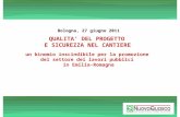 Bologna, 27 giugno 2011 QUALITA DEL PROGETTO E SICUREZZA NEL CANTIERE un binomio inscindibile per la promozione del settore d ei lavori pubblici in Emilia-Romagna.