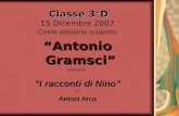 Classe 3°D Classe 3°D 15 Dicembre 2007 Come abbiamo scoperto Antonio Gramsci attraverso I racconti di Nino di Antoni Arca.