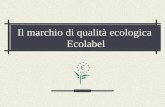 Il marchio di qualità ecologica Ecolabel. 2 Cosè lEcolabel E il marchio europeo di certificazione ambientale per i prodotti e i servizi nato nel 1992.
