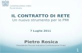 1 IL CONTRATTO DI RETE Un nuovo strumento per le PMI 7 Luglio 2011 Pietro Rosica Presidente Piccola Industria Confindustria Chieti.
