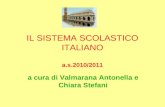 IL SISTEMA SCOLASTICO ITALIANO a.s.2010/2011 a cura di Valmarana Antonella e Chiara Stefani.