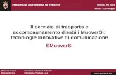 Massimo CunialProvincia Autonoma di Trento Alessandro Lui Informatica Trentina s.p.a Il servizio di trasporto e accompagnamento disabili MuoverSi: tecnologie.