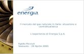 Il mercato del gas naturale in Italia: situazione e contrattualistica Lesperienza di Energia S.p.A. Egidio Ricciuti Sassuolo – 20 Aprile 2005.