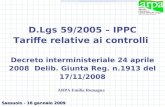 D.Lgs 59/2005 – IPPC Tariffe relative ai controlli Decreto interministeriale 24 aprile 2008 Delib. Giunta Reg. n.1913 del 17/11/2008 Sassuolo - 16 gennaio.