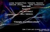 Liceo Scientifico Antonio Pesenti Cascina (Pisa) anno scolastico 2008/2009 Progetto USO RAZIONALE DELLENERGIA Lenergia, un problema attuale Come luomo.